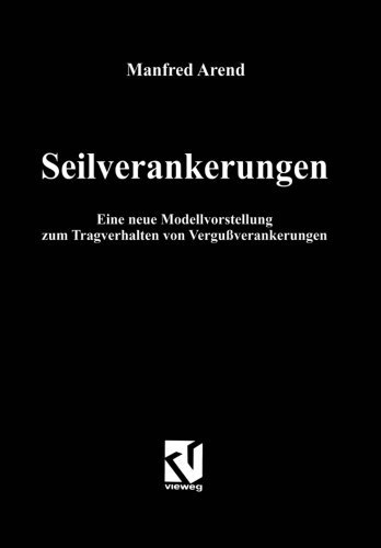 Cover for Manfred Arend · Seilverankerungen: Eine Neue Modellvorstellung Zum Tragverhalten Von Vergussverankerungen (Paperback Book) [Softcover Reprint of the Original 1st 1997 edition] (2014)