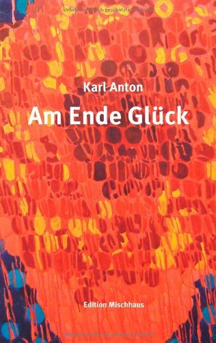 Cover for Karl Anton · Am Ende Gluck (Paperback Bog) [German edition] (2014)