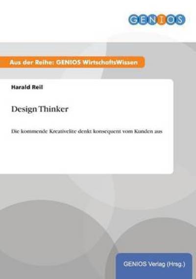 Cover for Harald Reil · Design Thinker: Die kommende Kreativelite denkt konsequent vom Kunden aus (Paperback Book) (2015)