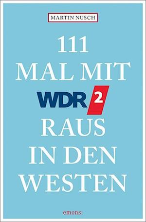 Cover for Martin Nusch · 111 Mal mit WDR 2 raus in den Westen (Book) (2023)