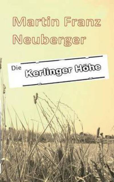 Cover for Martin Franz Neuberger · Die Kerlinger Hoehe (Paperback Book) (2016)