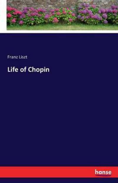 Life of Chopin - Liszt - Bøger -  - 9783742886620 - 14. september 2016