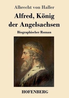 Cover for Albrecht Von Haller · Alfred, Koenig der Angelsachsen: Biographischer Roman (Paperback Book) (2020)