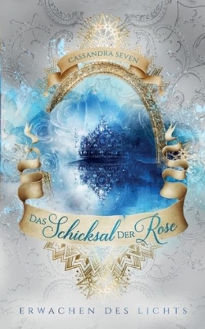 Cover for Cassandra Seven · Das Schicksal der Rose: Erwachen des Lichts (Paperback Book) (2021)