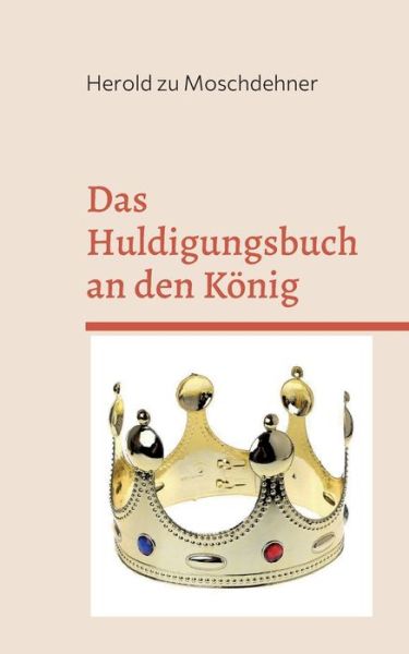 Cover for Herold Zu Moschdehner · Das Huldigungsbuch an den König (Taschenbuch) (2022)