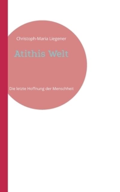 Cover for Christoph-Maria Liegener · Atithis Welt (Paperback Book) (2021)