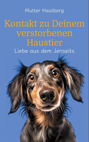 Kontakt zu Deinem verstorbenen Haustier - Mutter Hautberg - Books - BoD – Books on Demand - 9783759729620 - May 10, 2024