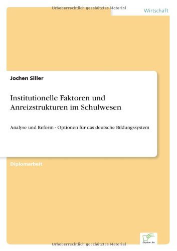 Cover for Jochen Siller · Institutionelle Faktoren und Anreizstrukturen im Schulwesen: Analyse und Reform - Optionen fur das deutsche Bildungssystem (Paperback Book) [German edition] (2006)