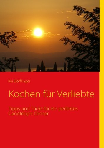 Kochen Für Verliebte - Kai Dörflinger - Kirjat - Books On Demand - 9783837009620 - torstai 24. tammikuuta 2008