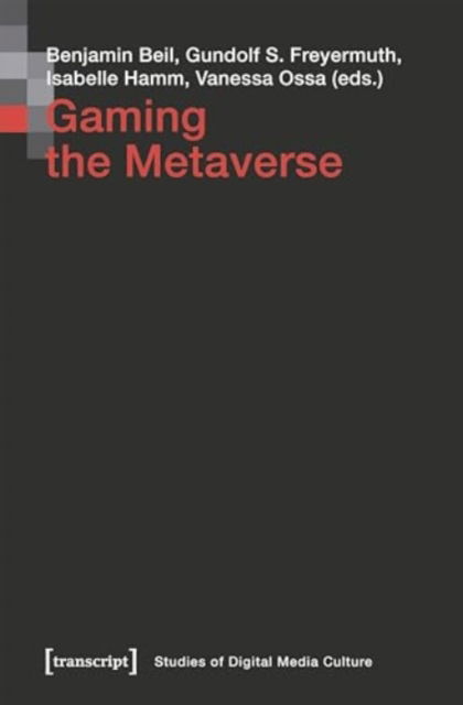 Cover for Benjamin Beil-Vanessa Ossa-Isabelle Hamm-Gundolf S · Gaming the Metaverse - Studies of Digital Media Culture (Paperback Book) (2025)