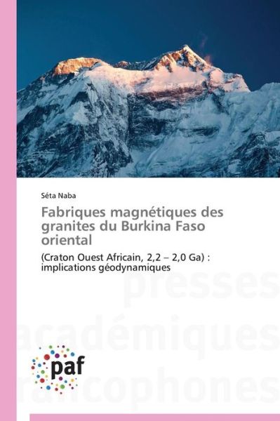 Cover for Séta Naba · Fabriques Magnétiques Des Granites Du Burkina Faso Oriental: (Craton Ouest Africain, 2,2 - 2,0 Ga) : Implications Géodynamiques (Paperback Book) [French edition] (2018)