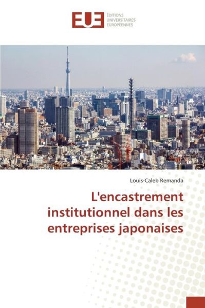 Cover for Remanda Louis-caleb · L'encastrement Institutionnel Dans Les Entreprises Japonaises (Paperback Book) (2018)