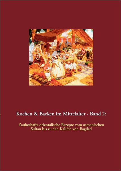 Cover for Thomas Meyer · Kochen &amp; Backen Im Mittelalter - Band 2 (Taschenbuch) (2011)