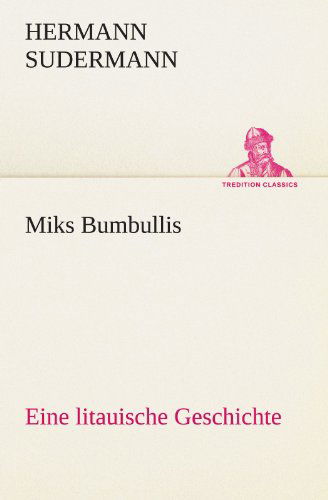 Cover for Hermann Sudermann · Miks Bumbullis: Eine Litauische Geschichte (Tredition Classics) (German Edition) (Paperback Book) [German edition] (2012)