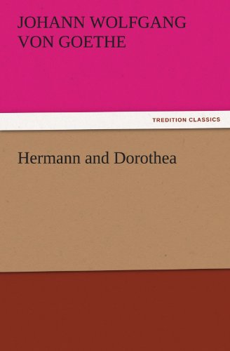 Hermann and Dorothea (Tredition Classics) - Johann Wolfgang Von Goethe - Books - tredition - 9783842441620 - November 4, 2011