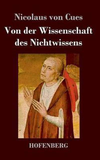 Cover for Nicolaus Von Cues · Von Der Wissenschaft Des Nichtwissens (Hardcover Book) (2013)