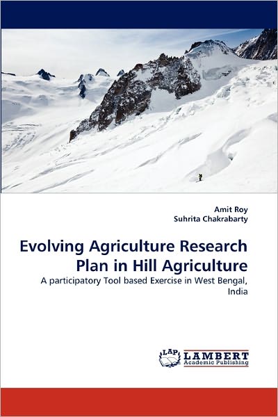 Cover for Suhrita Chakrabarty · Evolving Agriculture Research Plan in Hill Agriculture: a Participatory Tool Based Exercise in West Bengal, India (Paperback Book) (2011)