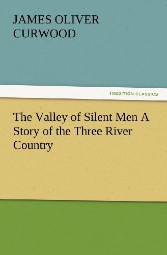 Cover for James Oliver Curwood · The Valley of Silent men a Story of the Three River Country (Tredition Classics) (Paperback Book) (2012)