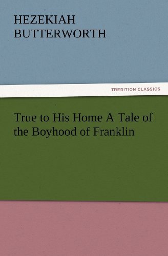 Cover for Hezekiah Butterworth · True to His Home a Tale of the Boyhood of Franklin (Tredition Classics) (Paperback Book) (2012)