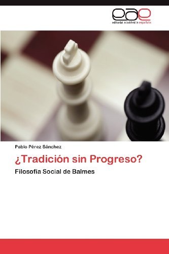 Cover for Pablo Pérez Sánchez · ¿tradición Sin Progreso?: Filosofía Social De Balmes (Taschenbuch) [Spanish edition] (2012)