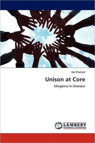 Unison at Core: Mergence in Oneness - Har Prashad - Livros - LAP LAMBERT Academic Publishing - 9783848423620 - 21 de março de 2012