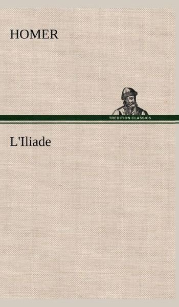 Cover for Homer · L'iliade (Hardcover Book) [French edition] (2012)