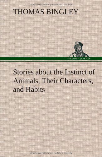 Cover for Thomas Bingley · Stories About the Instinct of Animals, Their Characters, and Habits (Hardcover Book) (2012)