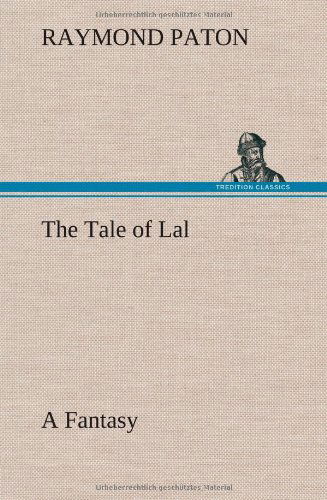 The Tale of Lal a Fantasy - Raymond Paton - Boeken - TREDITION CLASSICS - 9783849161620 - 12 december 2012