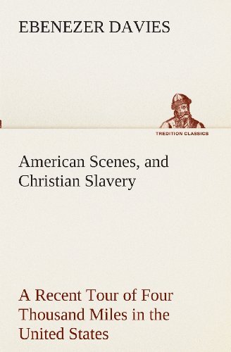 Cover for Ebenezer Davies · American Scenes, and Christian Slavery a Recent Tour of Four Thousand Miles in the United States (Tredition Classics) (Pocketbok) (2013)