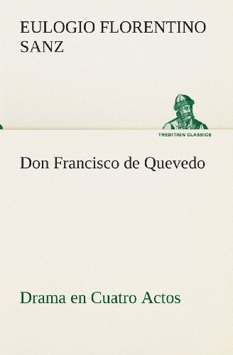 Cover for Eulogio Florentino Sanz · Don Francisco De Quevedo Drama en Cuatro Actos (Tredition Classics) (Spanish Edition) (Paperback Book) [Spanish edition] (2013)
