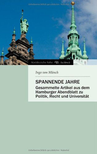 Cover for Ingo Von Münch · Spannende Jahre: Gesammelte Artikel Aus Dem Hamburger Abendblatt Zu Politik, Recht Und Universität (Norddeutsche Reihe) (German Edition) (Taschenbuch) [German edition] (2014)