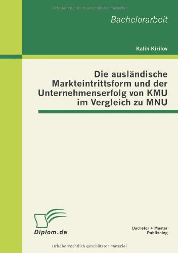 Cover for Kalin Kirilov · Die Ausländische Markteintrittsform Und Der Unternehmenserfolg Von Kmu Im Vergleich Zu Mnu (Paperback Book) [German edition] (2012)