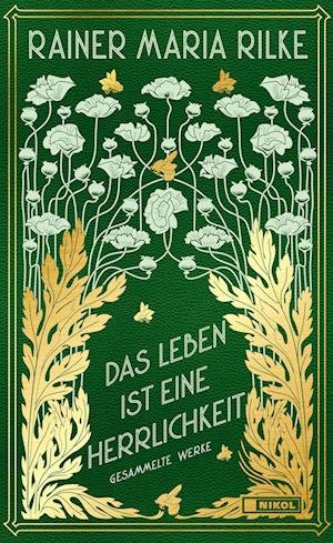 Cover for Rainer Maria Rilke · Das Leben ist eine Herrlichkeit: Gesammelte Werke (Buch) (2023)