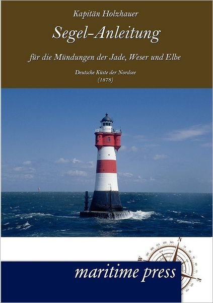 Cover for Holzhauer · Segel-Anleitung Fur Die M Ndungen Der Jade, Weser Und Elbe (Paperback Book) [German edition] (2012)