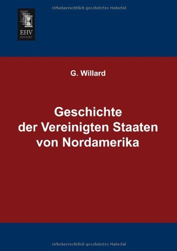 Cover for G. Willard · Geschichte Der Vereinigten Staaten Von Nordamerika (Pocketbok) [German edition] (2013)