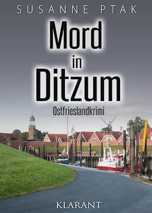 Mord in Ditzum. Ostfrieslandkrimi - Susanne Ptak - Książki - Klarant - 9783955736620 - 11 sierpnia 2017