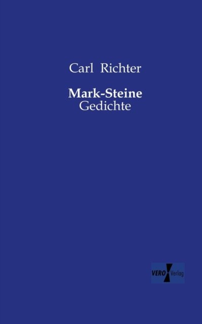 Mark-Steine: Gedichte - Carl Richter - Bøger - Vero Verlag - 9783956106620 - 18. november 2019