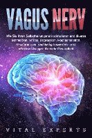 Cover for Vital Experts · VAGUS NERV: Wie Sie Ihren Selbstheilungsnerv stimulieren und diverse Schmerzen, Stress, Depression, Hochsensibilität, Reizdarm uvm. nachhaltig loswerden - inkl. effektive Übungen für mehr Gesundheit (Bok) (2024)