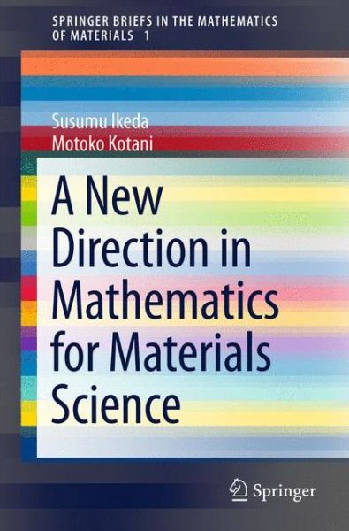 A New Direction in Mathematics for Materials Science - SpringerBriefs in the Mathematics of Materials - Susumu Ikeda - Books - Springer Verlag, Japan - 9784431558620 - December 18, 2015
