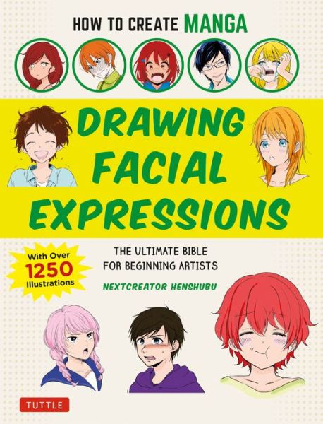 Cover for NextCreator Henshubu · How to Create Manga: Drawing Facial Expressions: The Ultimate Bible for Beginning Artists (With Over 1,250 Illustrations) - How To Create Manga Guides (Paperback Book) (2020)