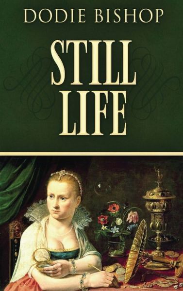 Cover for Dodie Bishop · Still Life: A 17th Century Historical Romance Novel (Hardcover Book) [Large type / large print edition] (2021)