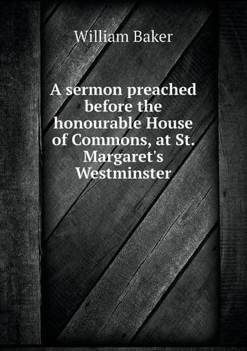 Cover for William Baker · A Sermon Preached Before the Honourable House of Commons, at St. Margaret's Westminster (Paperback Book) (2013)