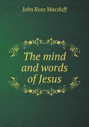 The Mind and Words of Jesus - John R. Macduff - Books - Book on Demand Ltd. - 9785518892620 - November 21, 2013