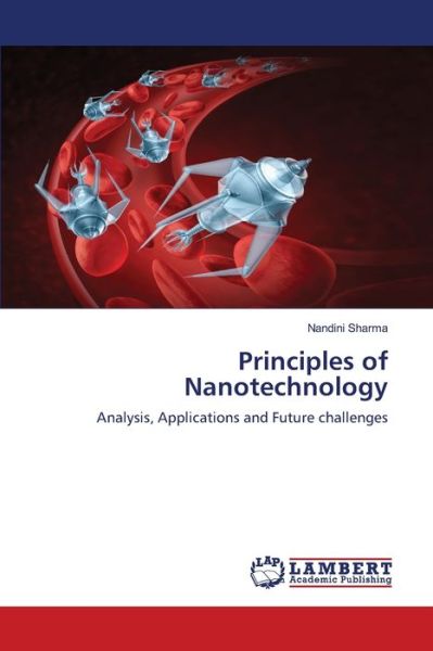 Principles of Nanotechnology - Nandini Sharma - Books - LAP LAMBERT Academic Publishing - 9786202527620 - June 26, 2020