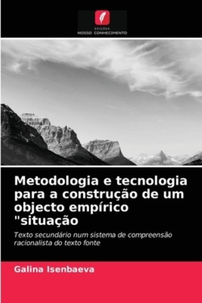 Cover for Galina Isenbaeva · Metodologia e tecnologia para a construcao de um objecto empirico situacao (Paperback Book) (2021)