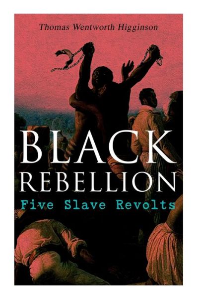 Cover for Thomas Wentworth Higginson · Black Rebellion: Five Slave Revolts (Pocketbok) (2020)