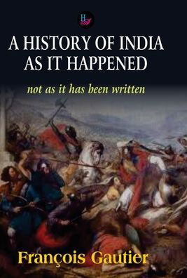 Cover for Frangois Gautier · History of India as it Happened (Hardcover Book) (2013)