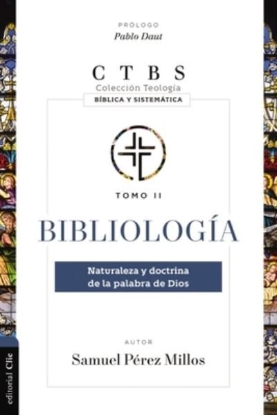 Bibliologia: Naturaleza y doctrina de la palabra de Dios - Millos Samuel Perez Millos - Kirjat - CLIE - 9788419055620 - tiistai 6. helmikuuta 2024