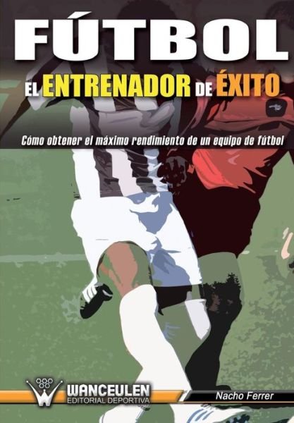 Cover for Nacho Ferrer · Futbol el Entrenador de Exito (Paperback Bog) (2017)
