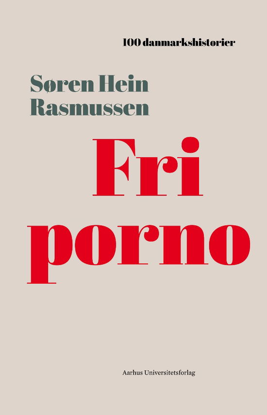 100 danmarkshistorier 3: Fri porno - Søren Hein Rasmussen - Böcker - Aarhus Universitetsforlag - 9788771843620 - 9 november 2017